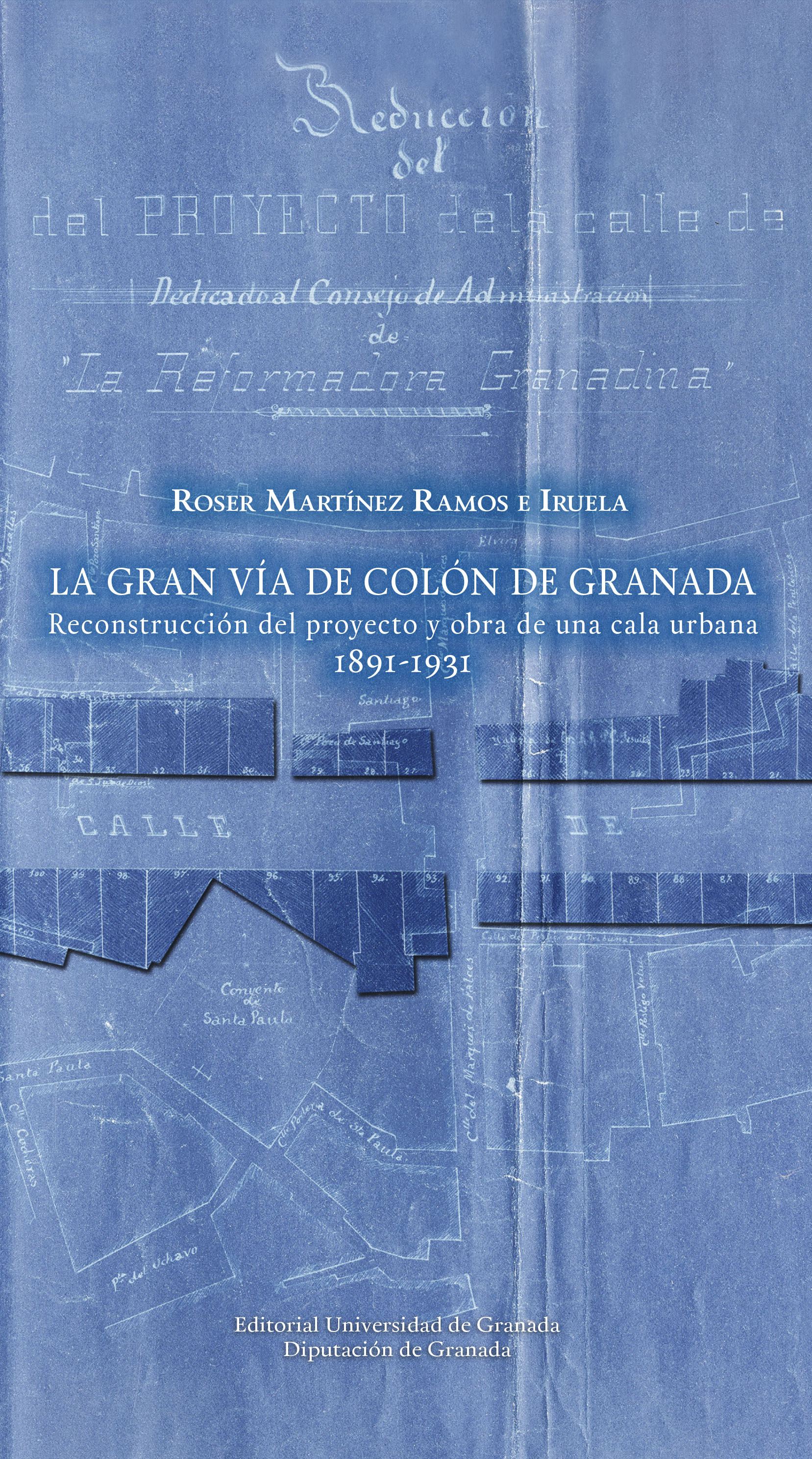 Gran vía de Colón de Granada   «Reconstrucción del proyecto y obra de una cala urbana (1891-1931)» (9788433867704)