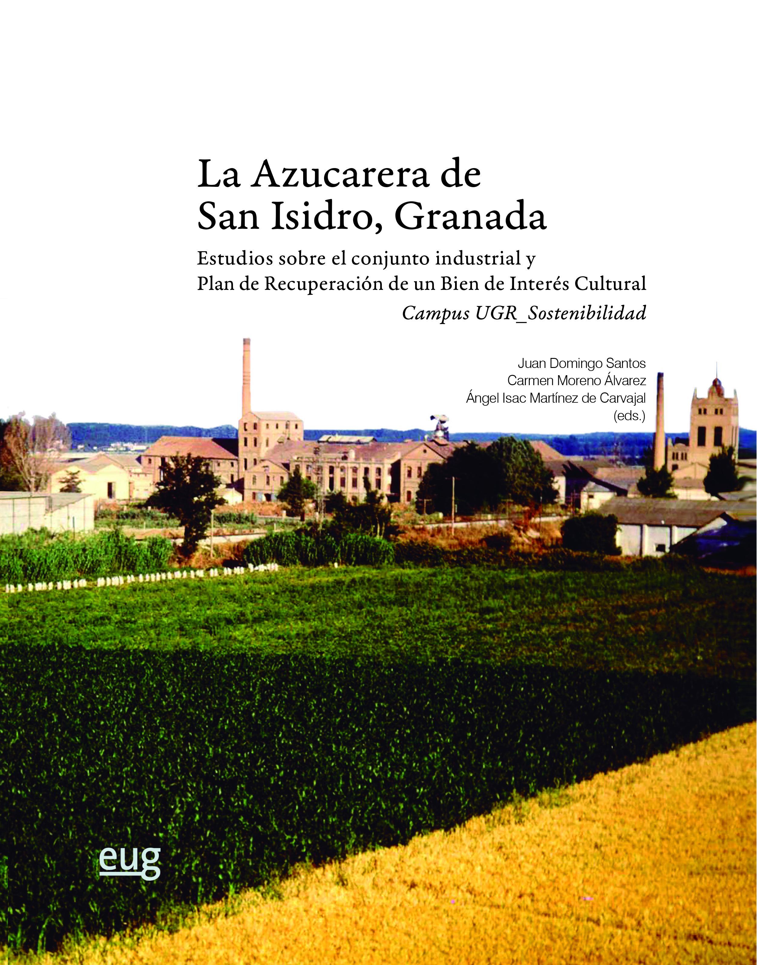 La azucarera de San Isidro, Granada   «Estudios sobre el conjunto industrial y Plan de recuperación de un Bien de Interés Cultural, Campus UGR_Sostenibilidad»
