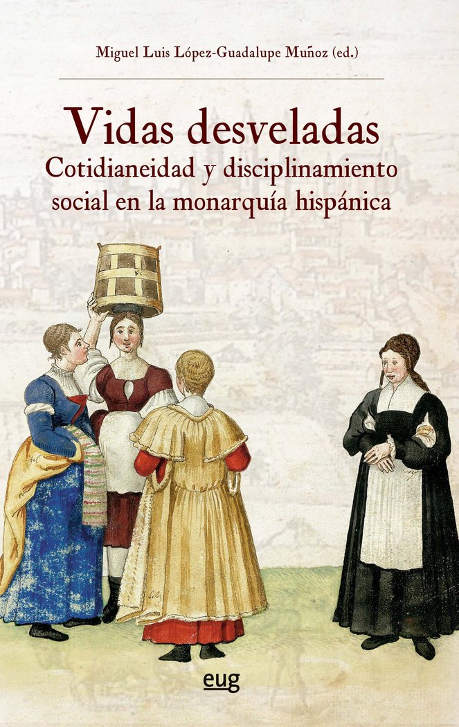 Vidas desveladas   «cotidianeidad y disciplinamiento social en la monarquía hispánica»