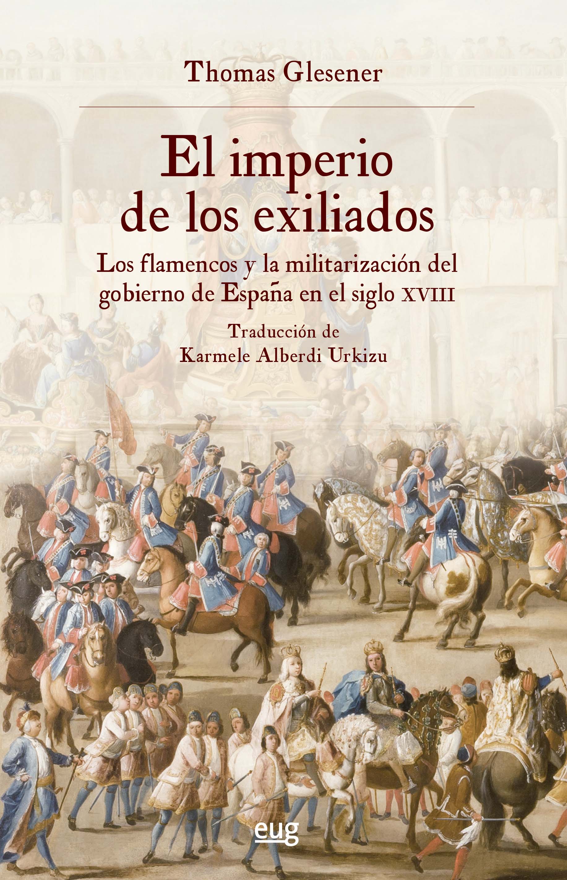 El Imperio de los exiliados   «los flamencos y la militarización del gobierno de España en el siglo XVIII»