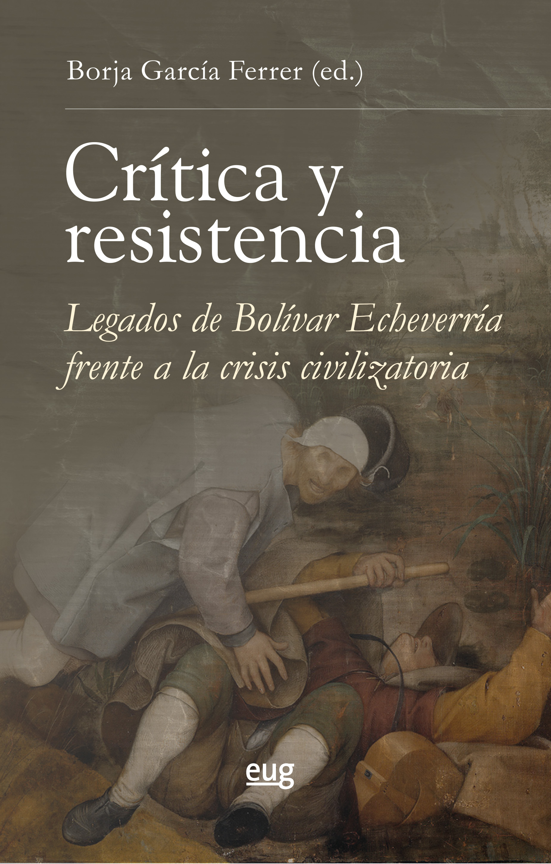 Crítica y resistencia   «legados de Bolívar Echeverría frente a la crisis civilizatoria»