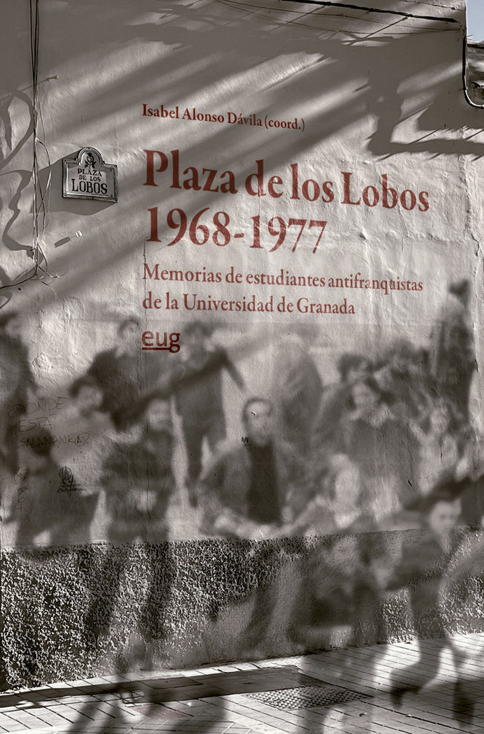 Plaza de los Lobos (1968-1977)   «memorias de estudiantes antifranquistas de la Universidad de Granada»