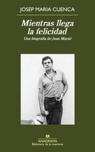 Mientras llega la felicidad   «Una biografía de Juan Marsé» (9788433907974)