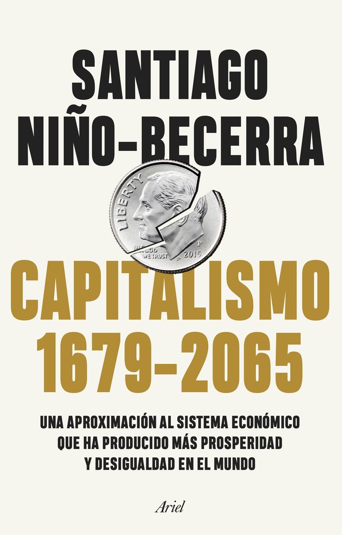 Capitalismo (1679-2065)   «Una aproximación al sistema económico que ha producido más prosperidad y desigualdad en el mundo»