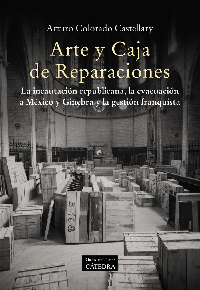 Arte y Caja de Reparaciones   «La incautación republicana, la evacuación a México y Ginebra y la gestión franquista»