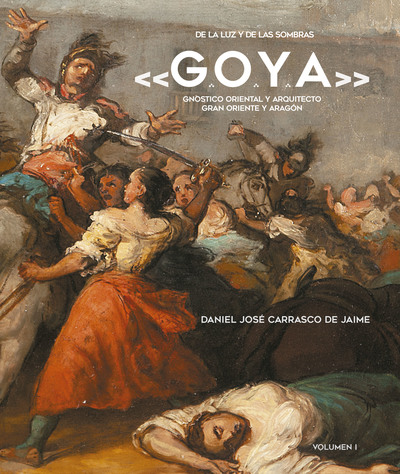 De la Luz y de las Sombras «G.O.Y.A.» «Gnóstico Oriental y Arquitecto Gran Oriente y Aragón» (9788441439238)