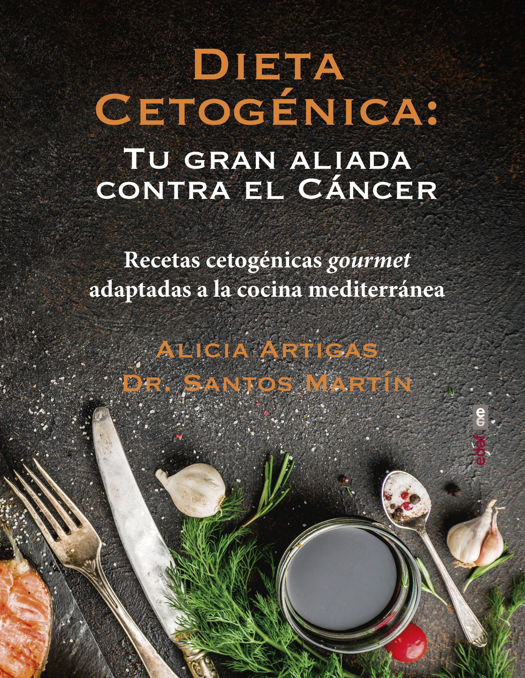 Dieta cetogénica: tu gran aliada contra el cáncer «Recetas cetogénicas gourmet adaptadas a la cocina mediterránea» (9788441439429)