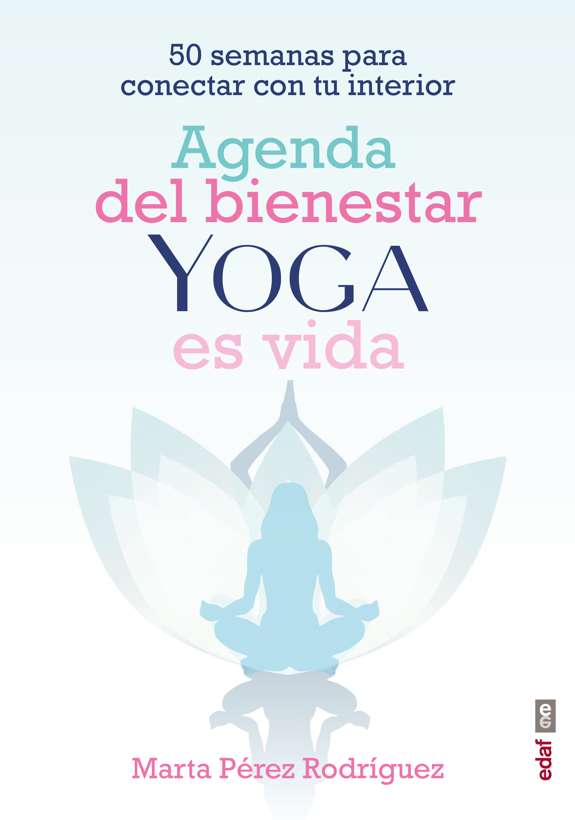 Agenda del bienestar Yoga es vida   «50 semanas para conectar con tu interior» (9788441441835)
