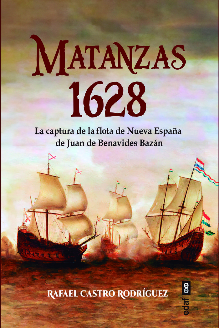 Matanzas 1628   «La captura de la flota de Nueva España de Juan de Benavides y Bazán» (9788441442818)