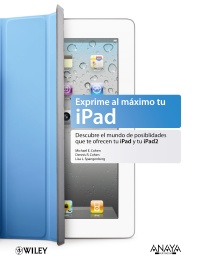 Exprime al máximo tu iPad «Descubre el mundo de posibilidades que te ofrece tu iPad y tu iPad 2» (9788441529908)