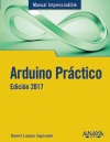 Arduino Práctico. Edición 2017 (9788441538382)