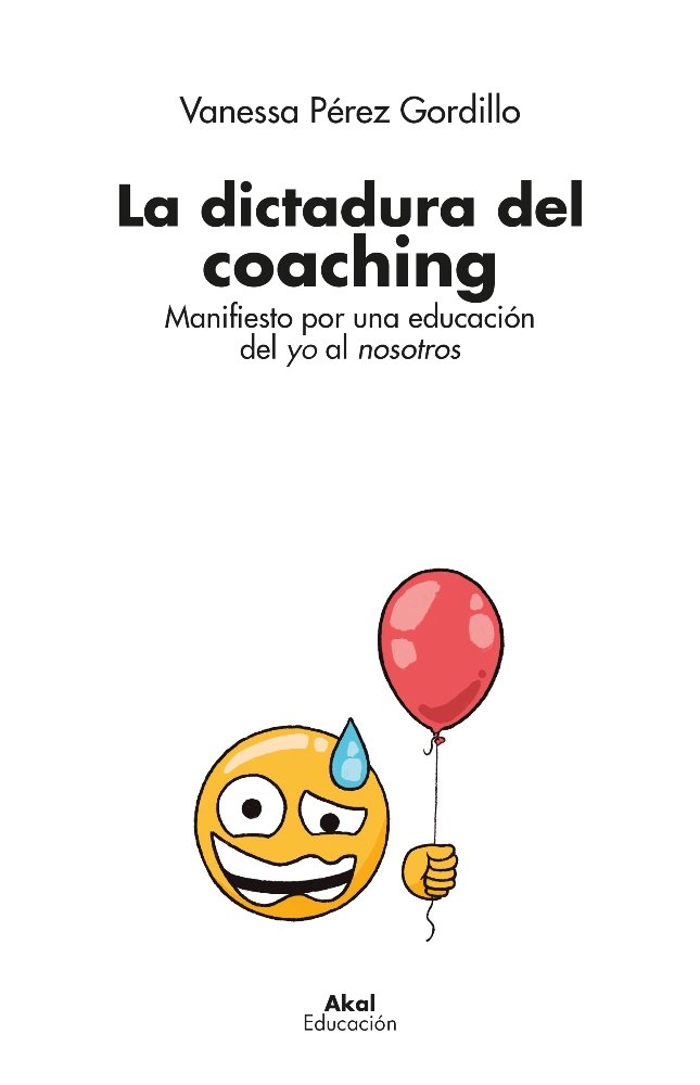 La dictadura del coaching   «Manifiesto por una educación del yo al nosotros»
