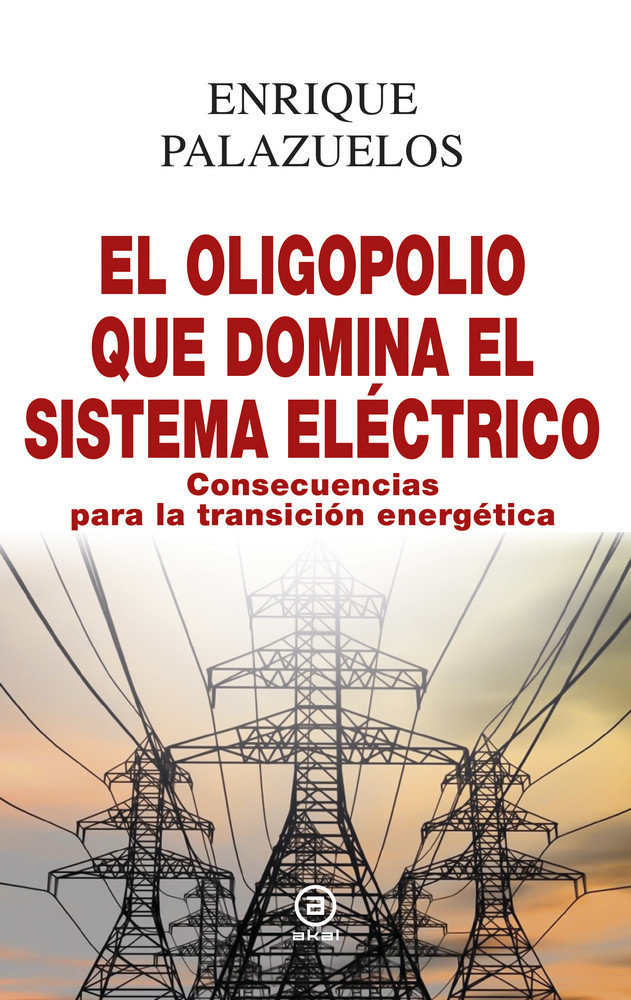 El oligopolio que domina el sistema eléctrico   «Consecuencias para la transición energética»