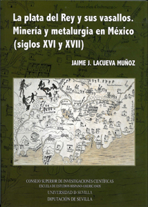 La plata del Rey y sus vasallos. «Minería y metalurgía en México (siglos XVI y XVII).» (9788447211616)