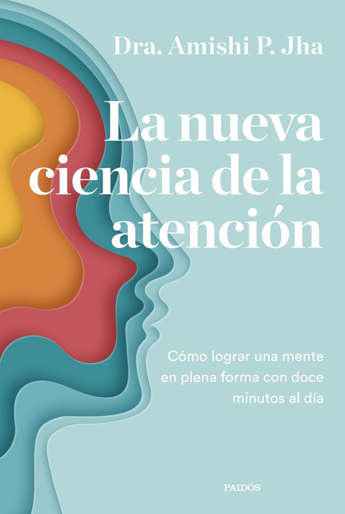 La nueva ciencia de la atención   «Aprende a focalizarte y domina tu mente con doce minutos al día»
