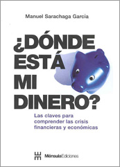 ¿Dónde está mi dinero? «Las claves para comprender las crisis financieras y económicas» (9788461305865)