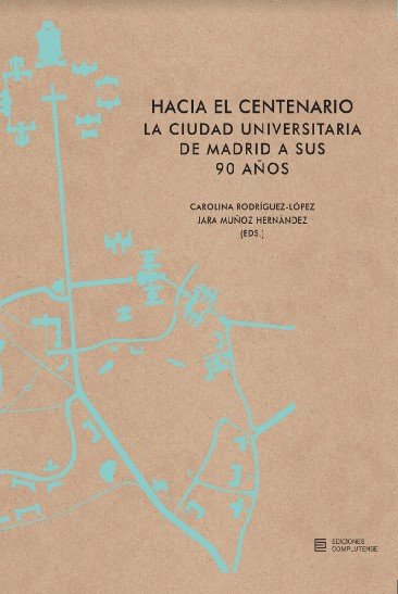 Hacia el centenario «La Ciudad Universitaria de Madrid a sus 90 años»