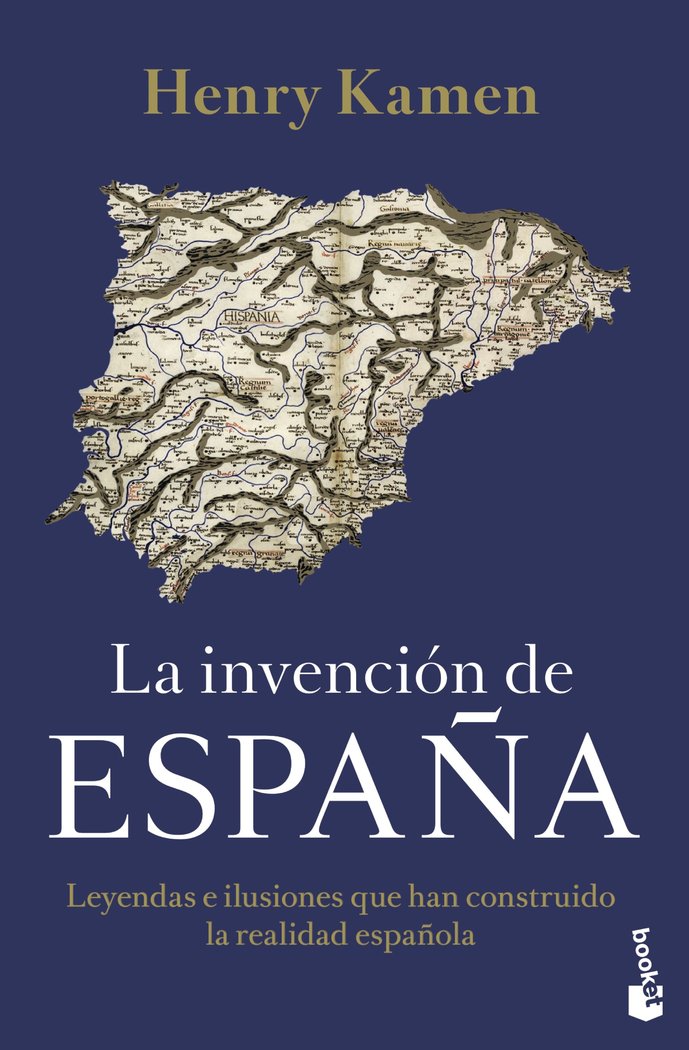 La invención de España   «Leyendas e ilusiones que han construido la realidad española»