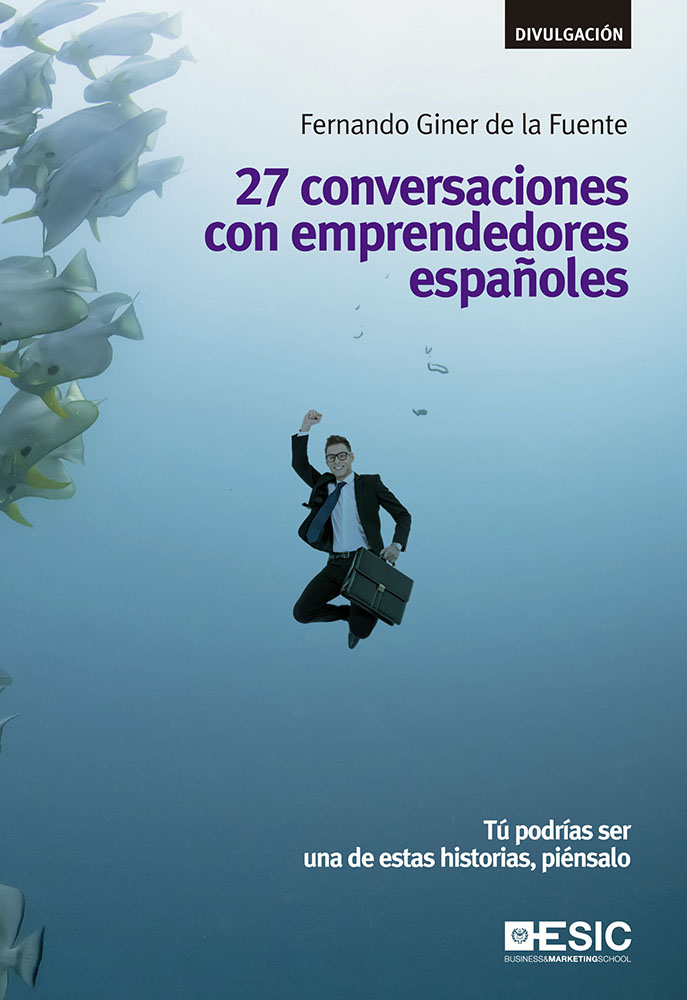 27 conversaciones con emprendedores españoles   «Tú podrías ser una de estas historias, piénsalo» (9788473569583)