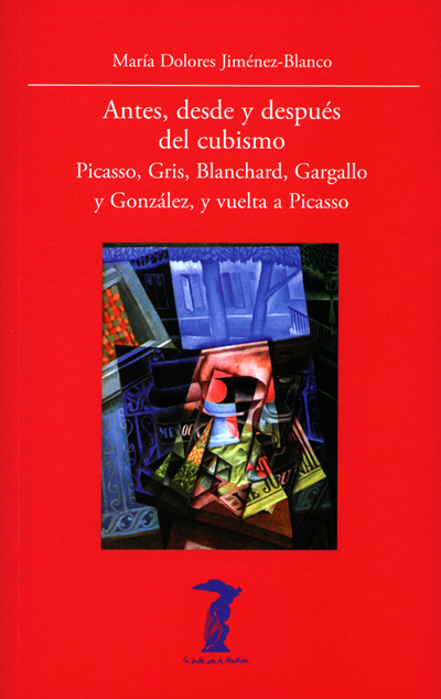 Antes, desde y después del cubismo   «Picasso, Gris, Blanchard, Gargallo y González, y vuelta a Picasso» (9788477743255)