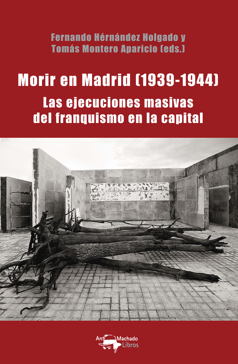 Morir en Madrid (1939-1944)   «Las ejecuciones masivas del franquismo en la capital»