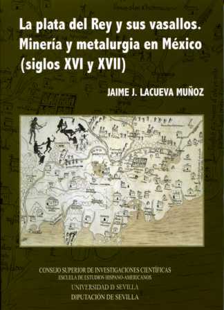 Plata del Rey y sus vasallos. Minería y metalurgia en México (siglos XVI y XVII) (9788477982753)
