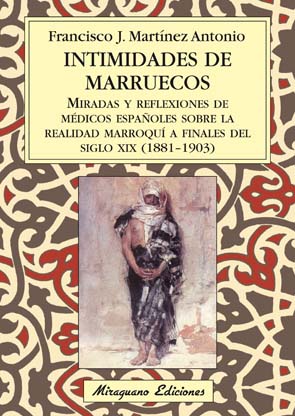 Intimidades de Marruecos «Miradas y reflexiones de médicos españoles sobre la realidad marroquí a finales del siglo XIX» (9788478133352)
