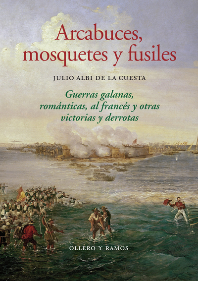 Arcabuces, mosquetes y fusiles   «Guerras galanas, románticas, al francés y otras victorias y derrotas»