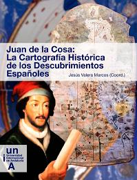 JUAN DE LA COSA: LA CARTOGRAFÍA HISTÓRICA DE LOS DESCUBRIMIENTOS ESPAÑOLES