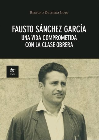 Fausto Sánchez García «Una vida comprometida con la clase obrera»