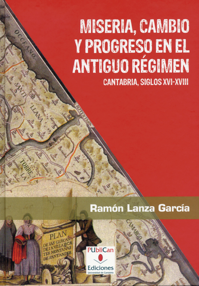 Miseria, cambio y progreso en el antiguo régimen . Cantabria siglos XVI-XVIII (9788481025774)