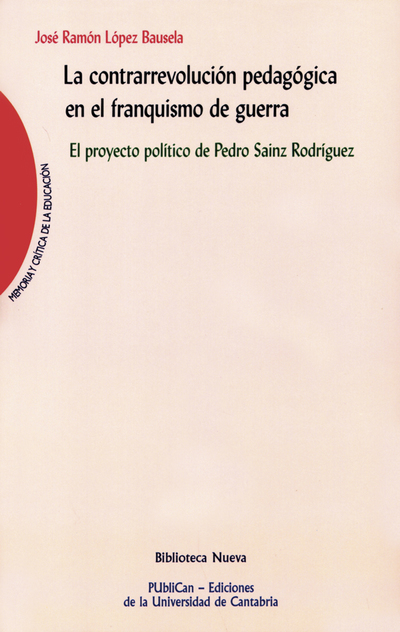 La contrarrevolución pedagógica en el franquismo de guerra. El proyecto político de Pedro Sainz de R (9788481025965)
