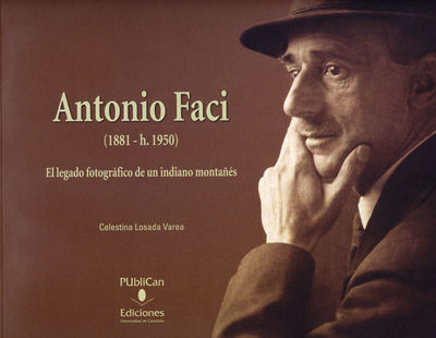 Antonio Faci (1881- h. 1950). El legado fotográfico de un indiano montañés (9788481025989)