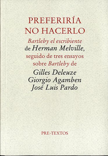 Preferiría no hacerlo   «Bartleby, el escribiente de Herman Melville, seguido de tres ensayos sobre Bartleby» (9788481916898)