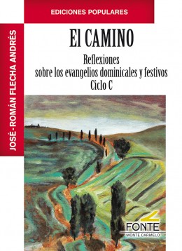 CAMINO, EL. REFLEXIONES SOBRE EVANGELIOS DOMINICALES Y FEST