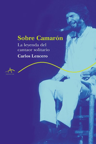 Sobre Camarón «La leyenda del cantaor solitario» (9788484284451)