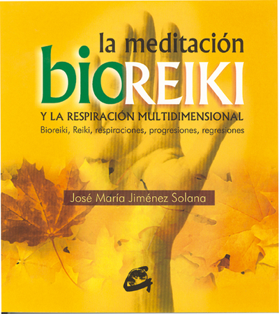 La meditación bioreiki y la respiración multidimensional   «Bioreiki, reiki, respiraciones, progresiones regresiones» (9788484450719)