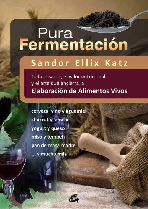 Pura fermentación   «Todo el sabor, el valor nutricional y el arte que encierra la elaboración de alimentos vivos» (9788484454571)