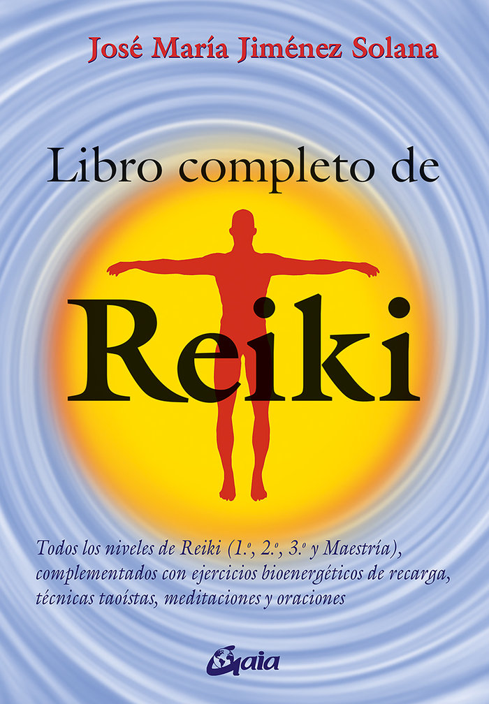 Libro completo de reiki   «Todos los niveles de Reiki (1.º, 2.º, 3.º y Maestría), complementados con ejercicios de recarga bioenergéticos, técnicas taoístas, meditaciones y oraciones» (9788484455486)