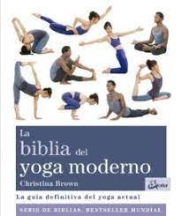La biblia del yoga moderno   «La guía definitiva del yoga actual» (9788484456117)