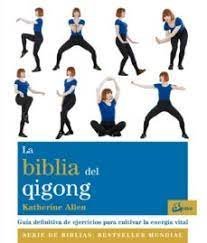 La biblia del qigong   «Guía definitiva de ejercicios para cultivar la energía vital» (9788484456636)