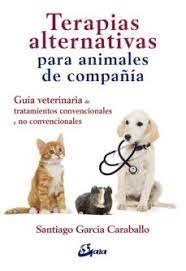 Terapias alternativas para animales de compañía   «Guía veterinaria de tratamientos convencionales y no convencionales» (9788484456766)