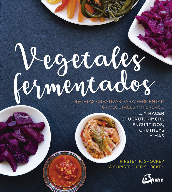 Vegetales fermentados   «Recetas creativas para fermentar 64 vegetales y hierbas.. y hacer chucrut, kimchi, encurtidos, chutneys y más» (9788484457305)