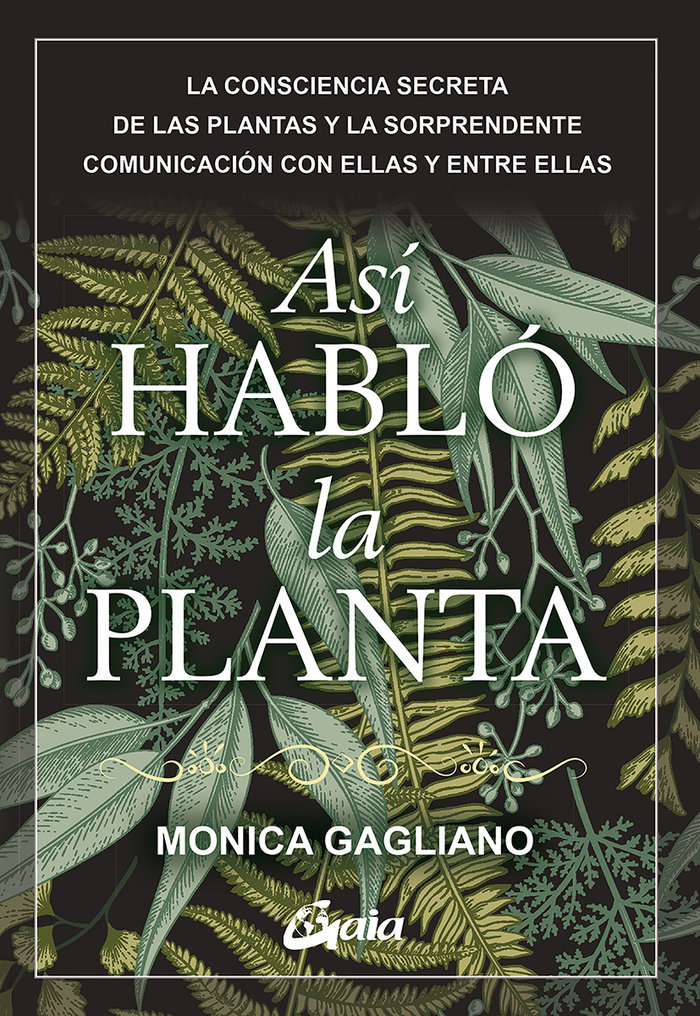 Así habló la planta   «La consciencia secreta de las plantas y la sorprendente comunicación con ellas y entre ellas»