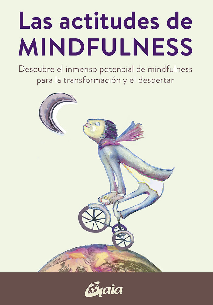 Las actitudes del mindfulness   «Descubre el inmenso potencial de mindfulness para la transformación y el despertar»