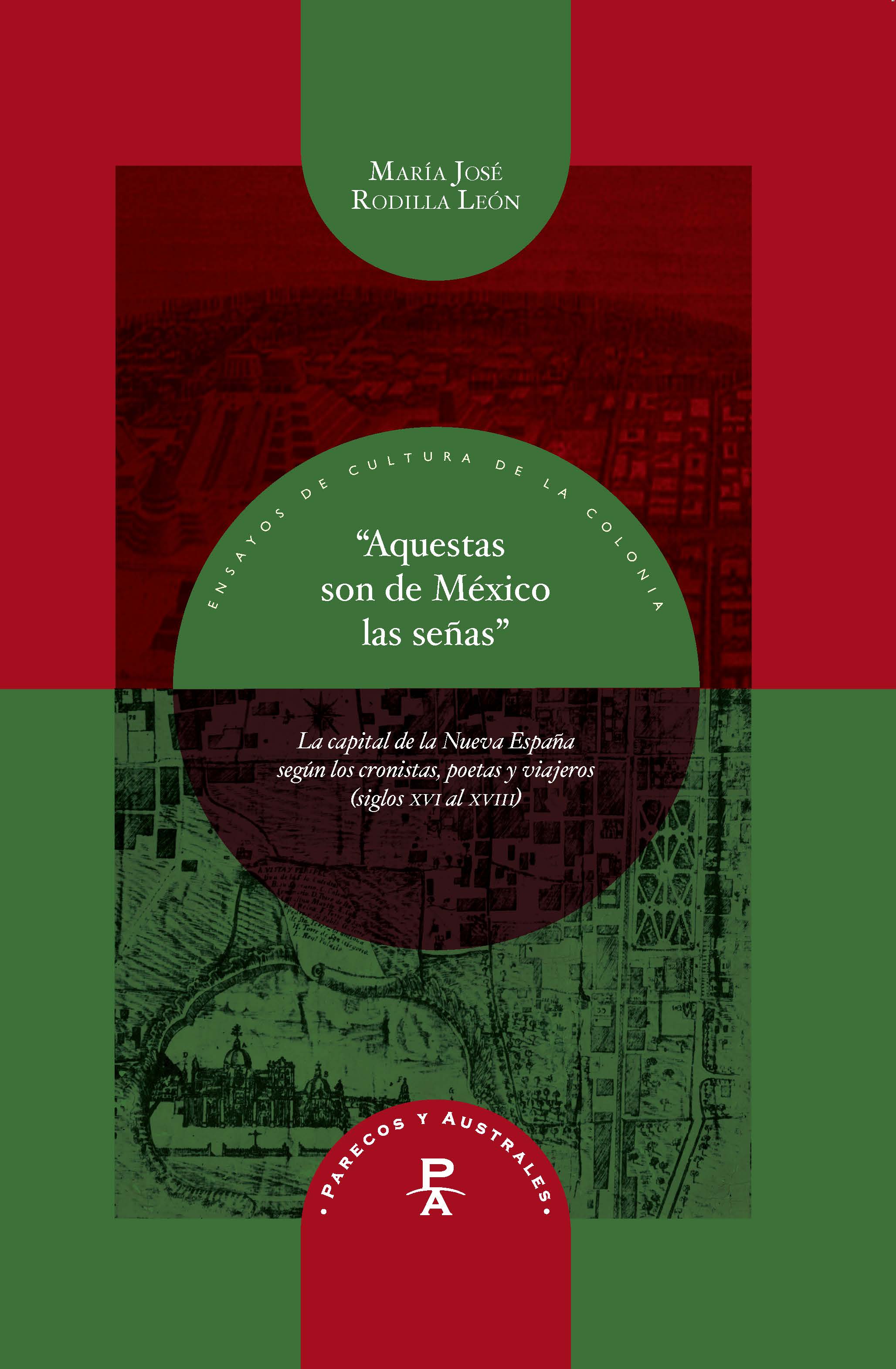 Aquestas son de México las señas «la capital de la Nueva España según los cronistas, poetas y viajeros (siglos XVI al XVIII).» (9788484898047)
