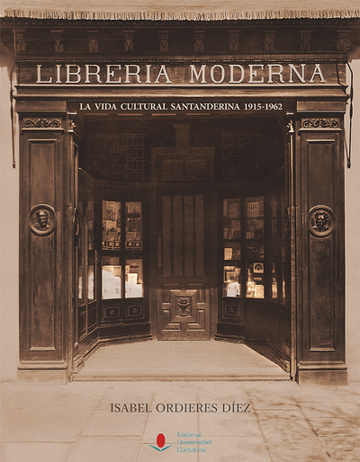 LIBRERÍA MODERNA. LA VIDA CULTURAL SANTANDERINA 1915-1962 (9788486116927)