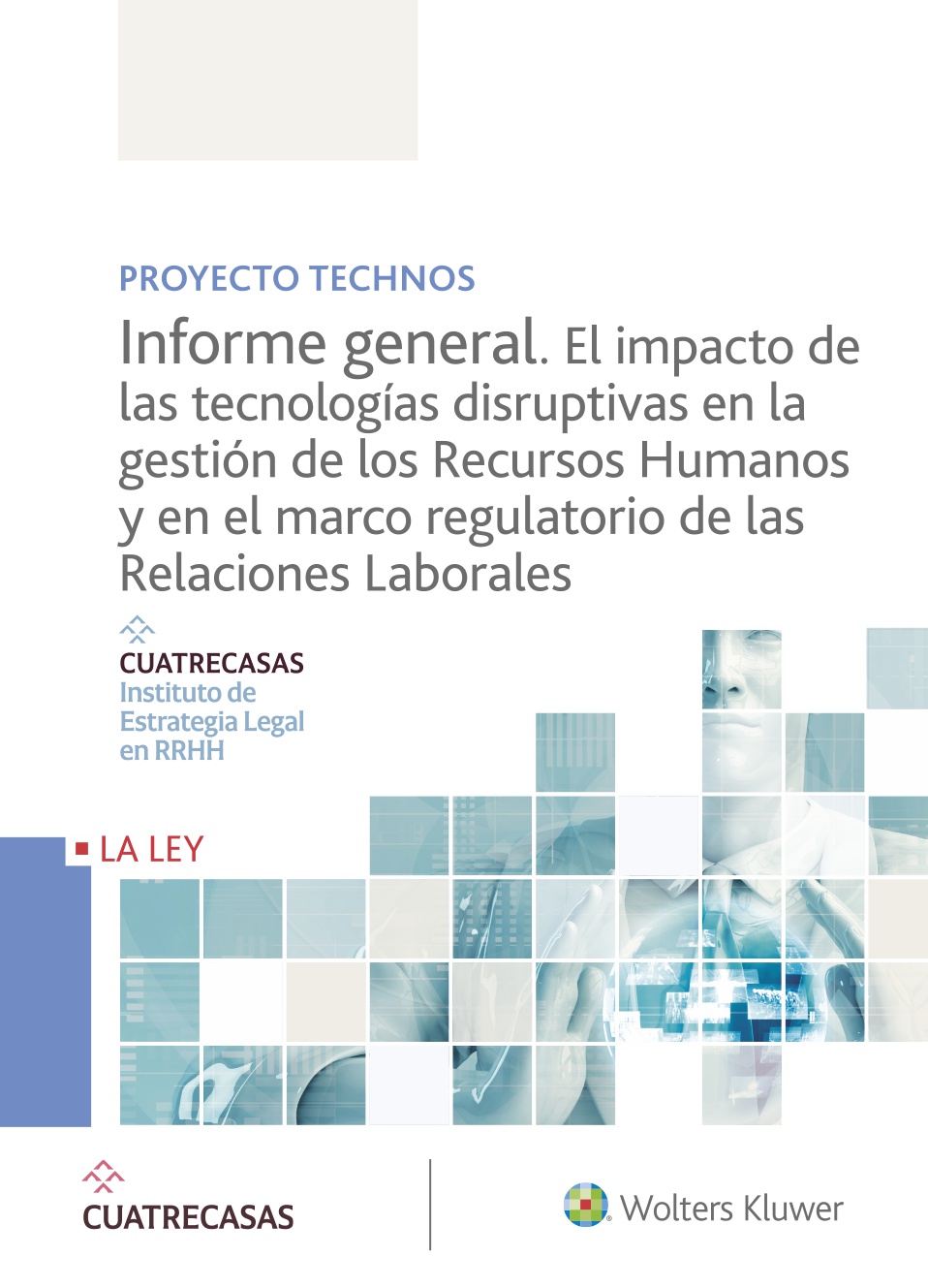 Proyecto Technos. Informe general. El impacto de las tecnologías disruptivas en la gestión de los Recursos Humanos y en el marco regulatorio de las Relaciones Laborales (9788490209479)