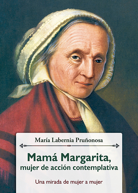 Mamá Margarita, mujer de acción contemplativa   «Una mirada de mujer a mujer» (9788490238981)