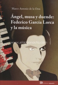 ANGEL, MUSA Y DUENDE: FEDERICO GARCIA LORCA Y LA MUSICA (9788490441022)